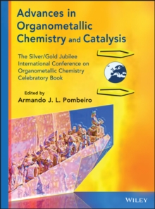 Advances in Organometallic Chemistry and Catalysis : The Silver / Gold Jubilee International Conference on Organometallic Chemistry Celebratory Book