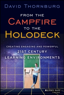 From the Campfire to the Holodeck : Creating Engaging and Powerful 21st Century Learning Environments