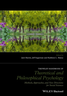 The Wiley Handbook of Theoretical and Philosophical Psychology : Methods, Approaches, and New Directions for Social Sciences