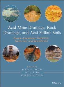 Acid Mine Drainage, Rock Drainage, and Acid Sulfate Soils : Causes, Assessment, Prediction, Prevention, and Remediation