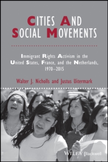 Cities and Social Movements : Immigrant Rights Activism in the US, France, and the Netherlands, 1970-2015