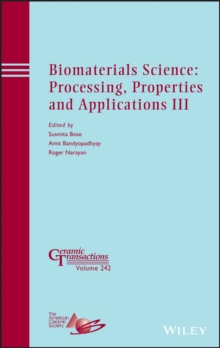 Biomaterials Science: Processing, Properties and Applications III, Hardback Book Biomaterials Science: Processing, Properties and Applications III, Hardback Book