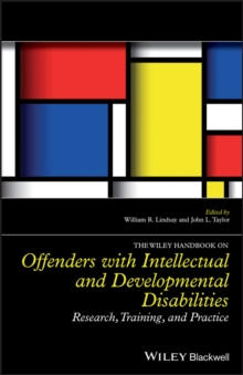 The Wiley Handbook on Offenders with Intellectual and Developmental Disabilities : Research, Training, and Practice, Hardback Book The Wiley Handbook on Offenders with Intellectual and Developmental Disabilities : Research, Training, and Practice, Hardback Book
