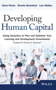 Developing Human Capital : Using Analytics to Plan and Optimize Your Learning and Development Investments, Hardback Book Developing Human Capital : Using Analytics to Plan and Optimize Your Learning and Development Investments, Hardback Book