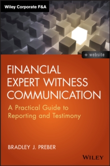 Financial Expert Witness Communication : A Practical Guide to Reporting and Testimony