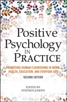Positive Psychology in Practice : Promoting Human Flourishing in Work, Health, Education, and Everyday Life, Hardback Book Positive Psychology in Practice : Promoting Human Flourishing in Work, Health, Education, and Everyday Life, Hardback Book
