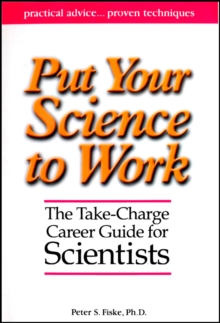 Put Your Science to Work : The Take-Charge Career Guide for Scientists