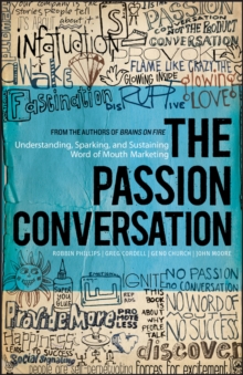 The Passion Conversation : Understanding, Sparking, and Sustaining Word of Mouth Marketing