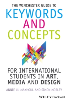 The Winchester Guide to Keywords and Concepts for International Students in Art, Media and Design, Hardback Book The Winchester Guide to Keywords and Concepts for International Students in Art, Media and Design, Hardback Book