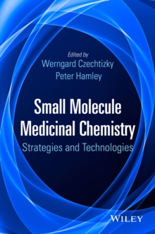 Small Molecule Medicinal Chemistry : Strategies and Technologies, Hardback Book Small Molecule Medicinal Chemistry : Strategies and Technologies, Hardback Book