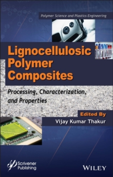 Lignocellulosic Polymer Composites : Processing, Characterization, and Properties