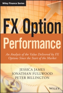 FX Option Performance : An Analysis of the Value Delivered by FX Options since the Start of the Market, Hardback Book FX Option Performance : An Analysis of the Value Delivered by FX Options since the Start of the Market, Hardback Book