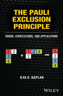 The Pauli Exclusion Principle : Origin, Verifications, and Applications