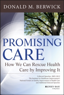 Promising Care : How We Can Rescue Health Care by Improving It