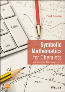 Symbolic Mathematics for Chemists : A Guide for Maxima Users, Paperback / softback Book Symbolic Mathematics for Chemists : A Guide for Maxima Users, Paperback / softback Book