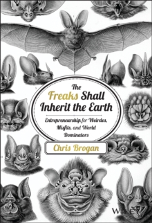 The Freaks Shall Inherit the Earth : Entrepreneurship for Weirdos, Misfits, and World Dominators, Hardback Book The Freaks Shall Inherit the Earth : Entrepreneurship for Weirdos, Misfits, and World Dominators, Hardback Book
