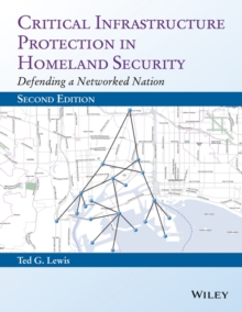 Critical Infrastructure Protection in Homeland Security : Defending a Networked Nation