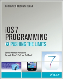 iOS 7 Programming Pushing the Limits : Develop Advance Applications for Apple iPhone, iPad, and iPod Touch