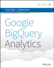 Google BigQuery Analytics, Paperback / softback Book Google BigQuery Analytics, Paperback / softback Book