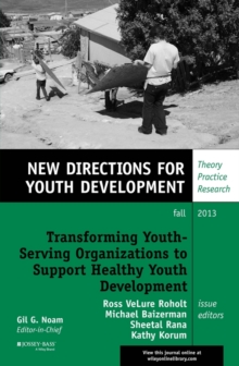 Transforming Youth Serving Organizations to Support Healthy Youth Development : New Directions for Youth Development, Number 139