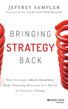 Bringing Strategy Back : How Strategic Shock Absorbers Make Planning Relevant in a World of Constant Change, Hardback Book Bringing Strategy Back : How Strategic Shock Absorbers Make Planning Relevant in a World of Constant Change, Hardback Book