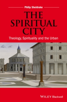 The Spiritual City : Theology, Spirituality, and the Urban