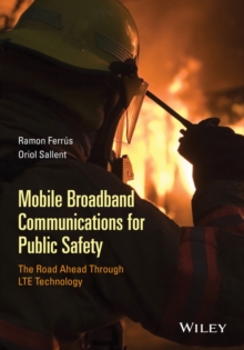 Mobile Broadband Communications for Public Safety : The Road Ahead Through LTE Technology