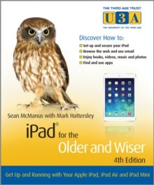 iPad for the Older and Wiser : Get Up and Running with Your Apple iPad, iPad Air and iPad Mini