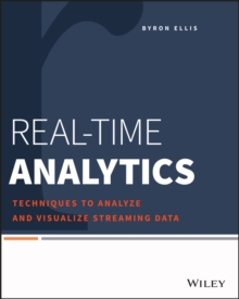 Real-Time Analytics : Techniques to Analyze and Visualize Streaming Data, Paperback Book Real-Time Analytics : Techniques to Analyze and Visualize Streaming Data, Paperback Book