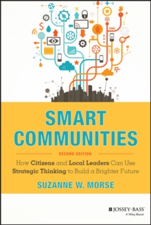 Smart Communities : How Citizens and Local Leaders Can Use Strategic Thinking to Build a Brighter Future