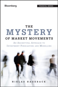 The Mystery of Market Movements : An Archetypal Approach to Investment Forecasting and Modelling