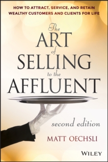 The Art of Selling to the Affluent : How to Attract, Service, and Retain Wealthy Customers and Clients for Life