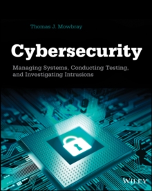 Cybersecurity : Managing Systems, Conducting Testing, and Investigating Intrusions