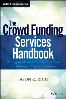The Crowd Funding Services Handbook : Raising the Money You Need to Fund Your Business, Project, or Invention, Hardback Book The Crowd Funding Services Handbook : Raising the Money You Need to Fund Your Business, Project, or Invention, Hardback Book