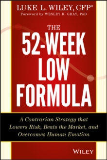 The 52-Week Low Formula : A Contrarian Strategy that Lowers Risk, Beats the Market, and Overcomes Human Emotion, Hardback Book The 52-Week Low Formula : A Contrarian Strategy that Lowers Risk, Beats the Market, and Overcomes Human Emotion, Hardback Book