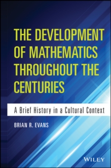 The Development of Mathematics Throughout the Centuries : A Brief History in a Cultural Context