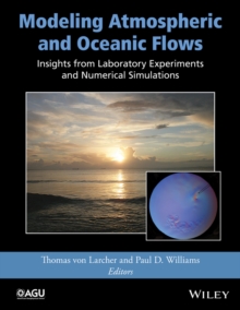 Modeling Atmospheric and Oceanic Flows : Insights from Laboratory Experiments and Numerical Simulations