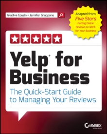 Yelp for Business : The Quick-Start Guide to Managing Your Reviews