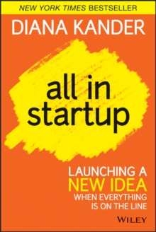 All In Startup : Launching a New Idea When Everything Is on the Line