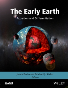 The Early Earth : Accretion and Differentiation, Hardback Book The Early Earth : Accretion and Differentiation, Hardback Book