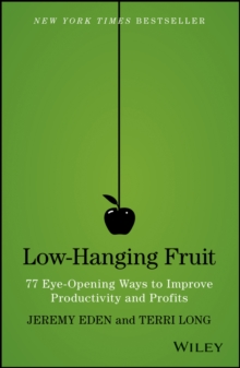 Low-Hanging Fruit : 77 Eye-Opening Ways to Improve Productivity and Profits