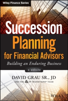 Succession Planning for Financial Advisors : Building an Enduring Business