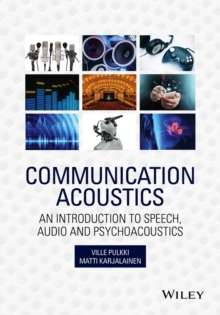 Communication Acoustics : An Introduction to Speech, Audio and Psychoacoustics, Hardback Book Communication Acoustics : An Introduction to Speech, Audio and Psychoacoustics, Hardback Book
