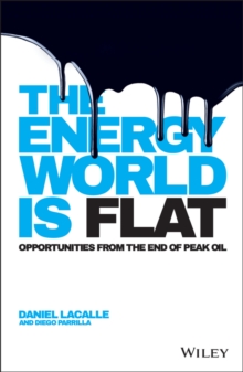 The Energy World is Flat : Opportunities from the End of Peak Oil