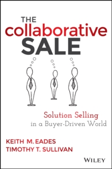 The Collaborative Sale : Solution Selling in a Buyer Driven World