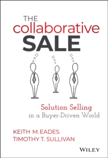 The Collaborative Sale : Solution Selling in a Buyer Driven World, Hardback Book The Collaborative Sale : Solution Selling in a Buyer Driven World, Hardback Book