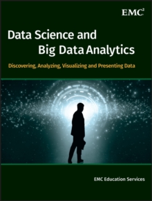 Data Science and Big Data Analytics : Discovering, Analyzing, Visualizing and Presenting Data