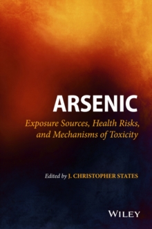 Arsenic : Exposure Sources, Health Risks, and Mechanisms of Toxicity