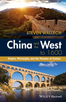 China and the West to 1600 : Empire, Philosophy, and the Paradox of Culture, Hardback Book China and the West to 1600 : Empire, Philosophy, and the Paradox of Culture, Hardback Book