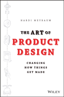 The Art of Product Design : Changing How Things Get Made